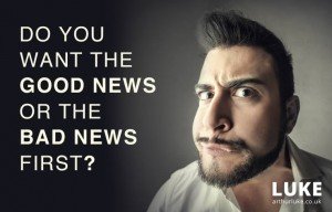 Do you want the good news or the bad news first?