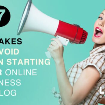 7 Mistakes to avoid when starting your online business or blog