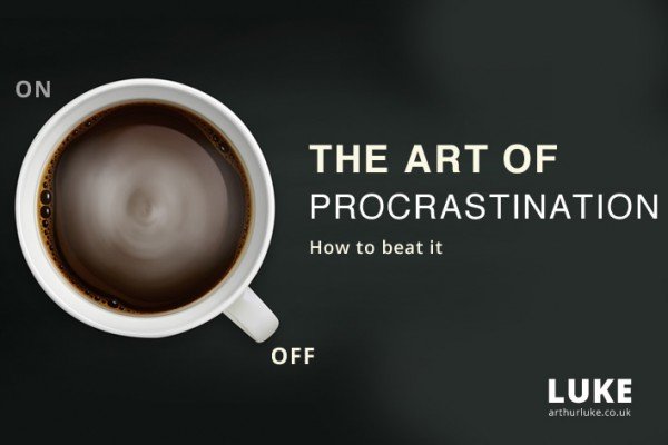 The Art of Procrastination - How to beat it.