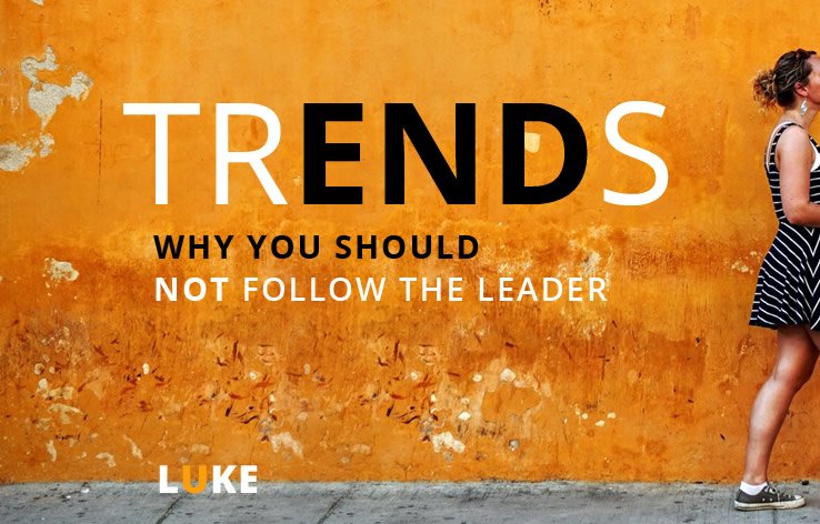 TRENDS – Don’t blindly follow the leader