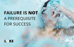 Failure is NOT a prerequisite for success