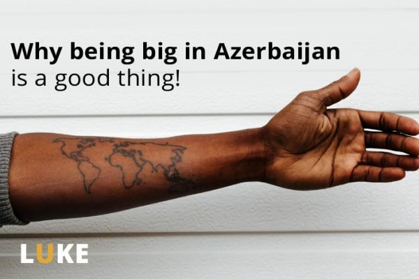 I'm big in Azerbaijan and I'm feeling good
