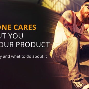 Why no one cares about you or your product